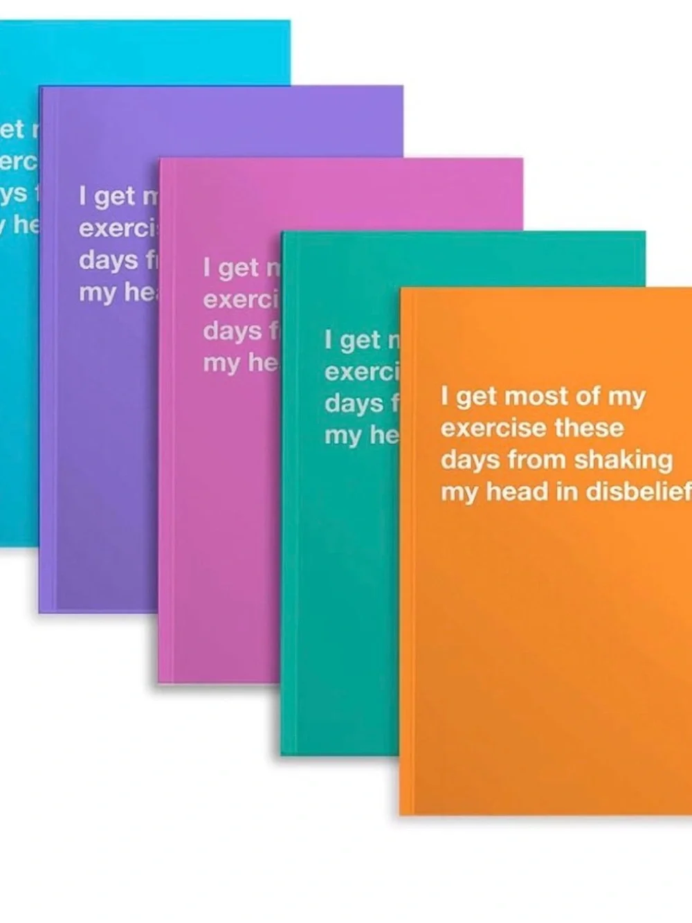 I Get Most Of My Exercise These Days From Shaking My Head In Disbelief- Blank No